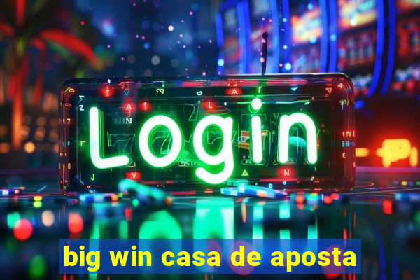 big win casa de aposta